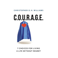 C.O.U.R.A.G.E: 7 Choices for Living a Life Without Regret