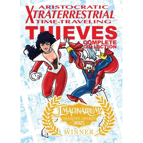 Aristocratic Xtraterrestrial Time-Traveling Thieves: The Complete Collection