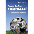 Thank God for Football!: The Illustrated Companion