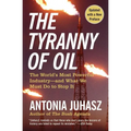 The Tyranny of Oil: The World's Most Powerful Industry--And What We Must Do to Stop It
