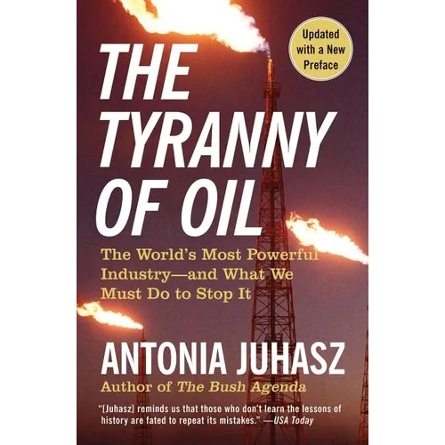 The Tyranny of Oil: The World's Most Powerful Industry--And What We Must Do to Stop It