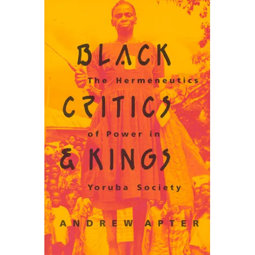Black Critics and Kings: The Hermeneutics of Power in Yoruba Society