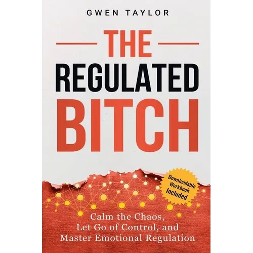 The Regulated Bitch: Calm the Chaos, Let Go of Control, and Master Emotional Regulation