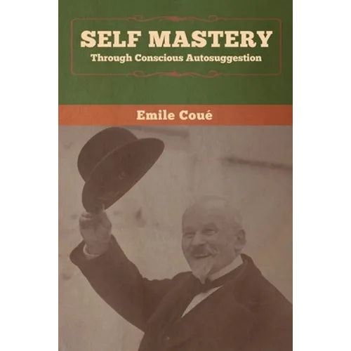 Self Mastery Through Conscious Autosuggestion