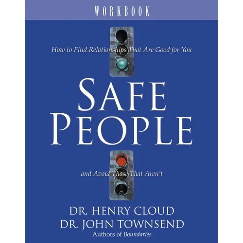 Safe People Workbook: How to Find Relationships That Are Good for You and Avoid Those That Aren't