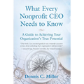 What Every Nonprofit CEO Needs to Know: A Guide to Achieving Your Organization's True Potential