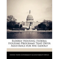 Elderly Housing: Federal Housing Programs That Offer Assistance for the Elderly
