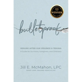 Bulletproof--Healing After Gun Violence & Trauma: A Guide for Survivors, Caregivers, and Clinicians