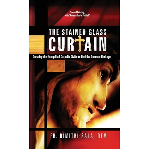 The Stained Glass Curtain: Crossing the Evangelical-Catholic Divide to Find Our Common Heritage