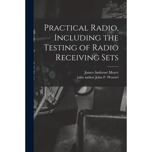 Practical Radio, Including the Testing of Radio Receiving Sets