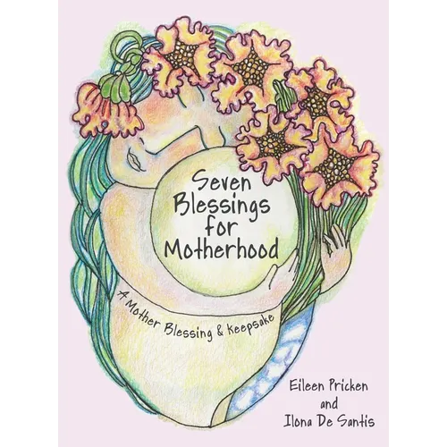 Seven Blessings for Motherhood: A Mother Blessing & Keepsake