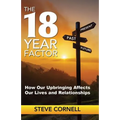 The 18-Year Factor: How our upbringing affects our lives and relationships