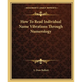 How To Read Individual Name Vibrations Through Numerology