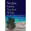 Not Just Green, Not Just White: Race, Justice, and Environmental History