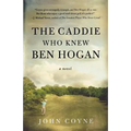The Caddie Who Knew Ben Hogan