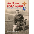 An Honor and A Guard: From Omaha Beach to the Heart of Nazi Germany-One Infantryman's Journey