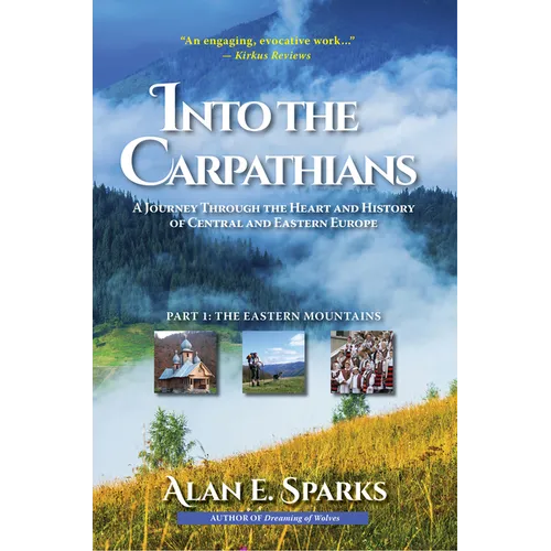 Into the Carpathians: A Journey Through the Heart and History of Central and Eastern Europe (Part 1: The Eastern Mountains) [Deluxe Color Edition]