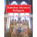 Babylon Mystery Religion: The Mother Of All Harlots And The Daughters Of The Whore