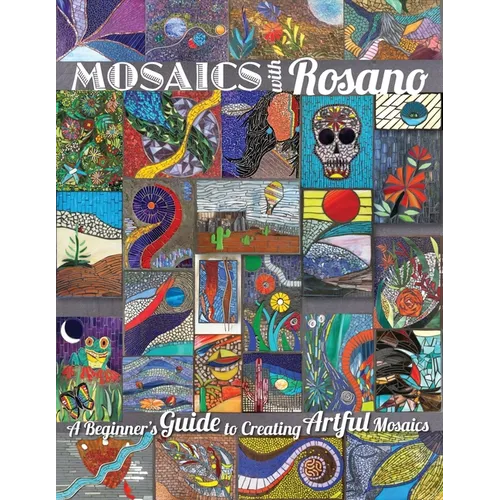 Mosaics with Rosano (A Beginner's Guide to Creating Artful Mosaics)