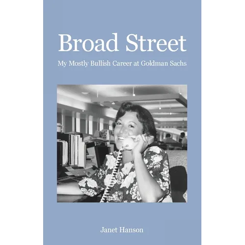 Broad Street: My Mostly Bullish Career at Goldman Sachs