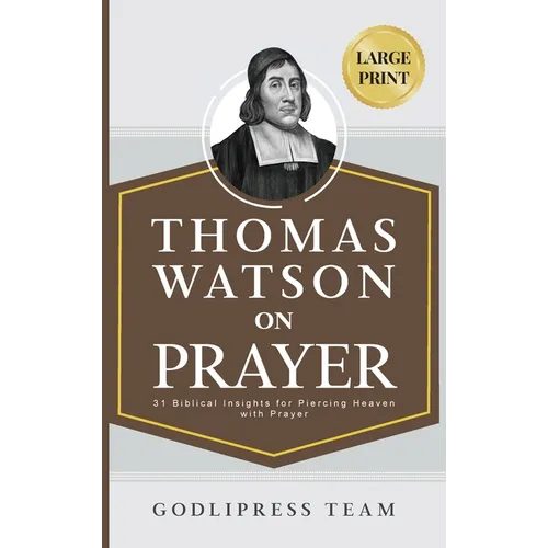 Thomas Watson on Prayer: 31 Biblical Insights for Piercing Heaven with Prayer (LARGE PRINT)