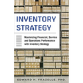 Inventory Strategy: Maximizing Financial, Service and Operations Performance with Inventory Strategy
