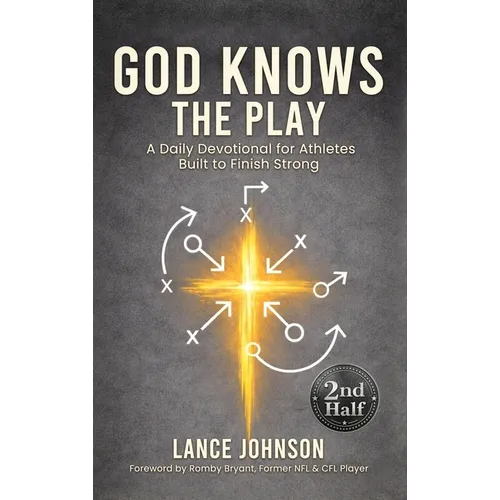 God Knows the Play: A Daily Devotional for Athletes Built to Finish Strong