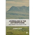Journalism in the Anthropocene: Media, Modernity and the World to Come