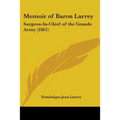 Memoir of Baron Larrey: Surgeon-In-Chief of the Grande Army (1861)
