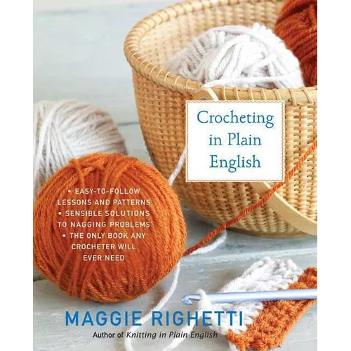 Crocheting in Plain English: The Only Book Any Crocheter Will Ever Need