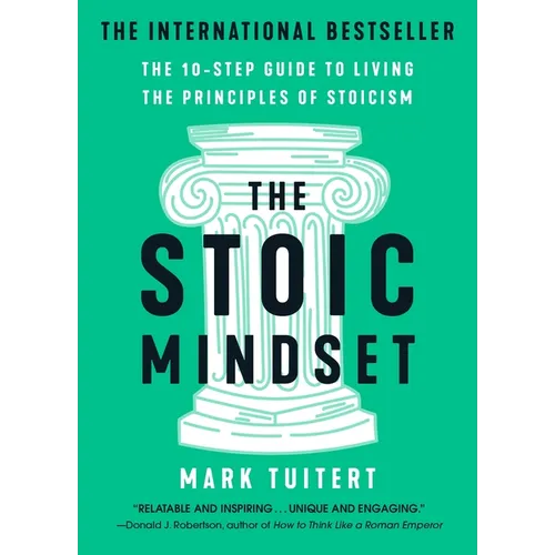The Stoic Mindset: The 10-Step Guide to Living the Principles of Stoicism
