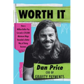 Worth It: How a Million-Dollar Pay Cut and a $70,000 Minimum Wage Revealed a Better Way of Doing Business
