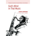 God's Mind in That Music: Theological Explorations Through the Music of John Coltrane