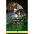 Original Commentary on Acts: The Classic Bible Commentary Concerning the New Testament Book of Acts (Hardcover)