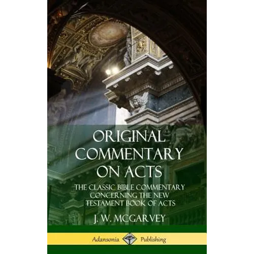 Original Commentary on Acts: The Classic Bible Commentary Concerning the New Testament Book of Acts (Hardcover)