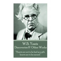W.B. Yeats - Discoveries & Other Works: "Hearts are not to be had as a gift, hearts are to be earned."