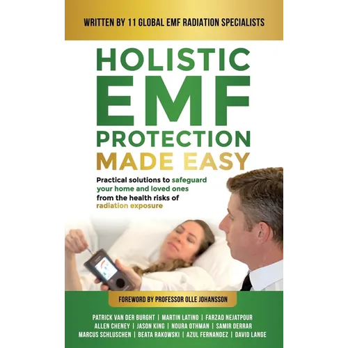 Holistic EMF Protection Made Easy: Practical Solutions to Safeguard Your Home and Loved Ones From The Health Risks of Radiation Exposure: Practical so