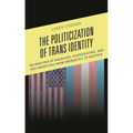 The Politicization of Trans Identity: An Analysis of Backlash, Scapegoating, and Dog-Whistling from Obergefell to Bostock