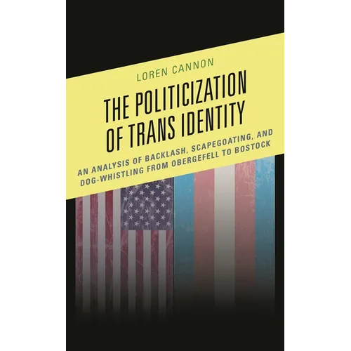 The Politicization of Trans Identity: An Analysis of Backlash, Scapegoating, and Dog-Whistling from Obergefell to Bostock