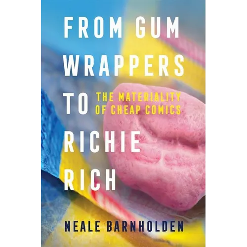 From Gum Wrappers to Richie Rich: The Materiality of Cheap Comics