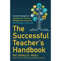 The Successful Teacher's Handbook: Creative Strategies for Engaging Your Students, Managing Your Classroom, and Thriving as an Educator