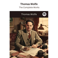 Thomas Wolfe: The Complete Works