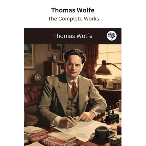 Thomas Wolfe: The Complete Works