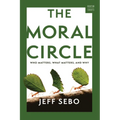 The Moral Circle: Who Matters, What Matters, and Why