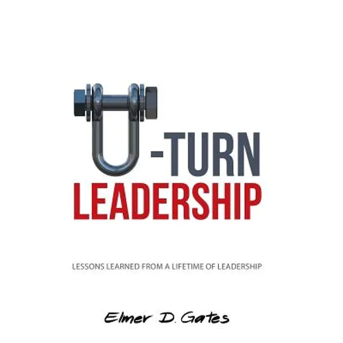 U-Turn Leadership: Lessons Learned from a Lifetime of Leadership