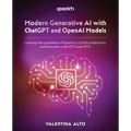 Modern Generative AI with ChatGPT and OpenAI Models: Leverage the capabilities of OpenAI's LLM for productivity and innovation with GPT3 and GPT4