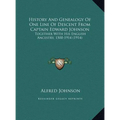History And Genealogy Of One Line Of Descent From Captain Edward Johnson: Together With His English Ancestry, 1500-1914 (1914)