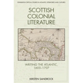 Scottish Colonial Literature: Writing the Atlantic, 1603-1707
