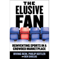 The Elusive Fan: Reinventing Sports in a Crowded Marketplace