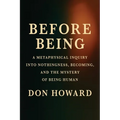 Before Being: A Metaphysical Inquiry into Nothingness, Becoming, and the Mystery of Being Human
